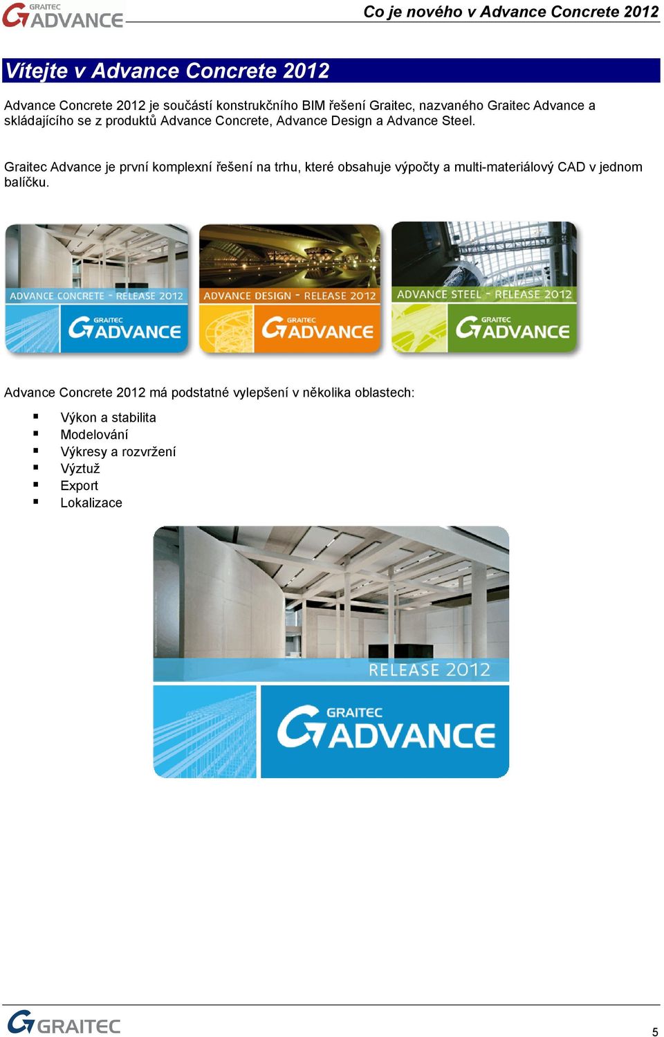 Graitec Advance je první komplexní řešení na trhu, které obsahuje výpočty a multi-materiálový CAD v jednom balíčku.