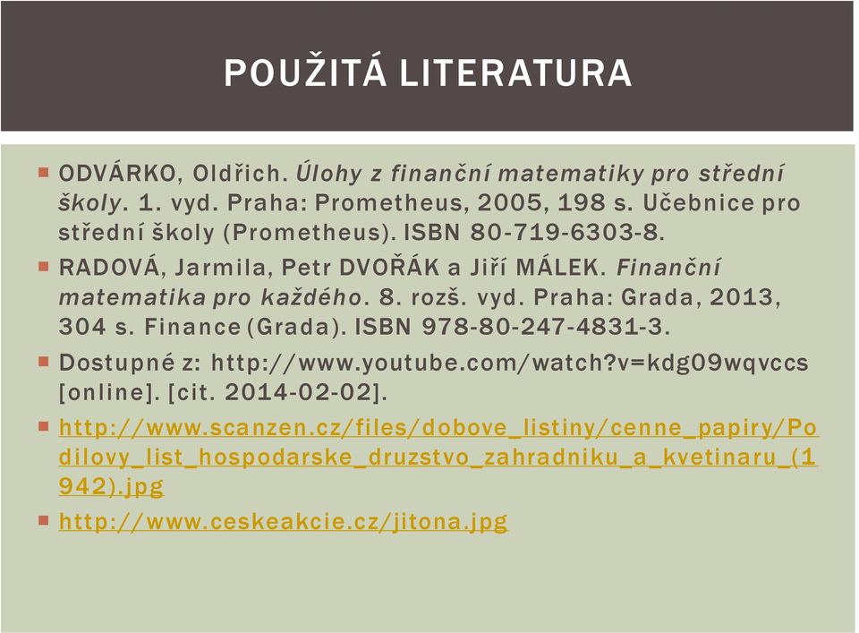 vyd. Praha: Grada, 2013, 304 s. Finance (Grada). ISBN 978-80-247-4831-3. Dostupné z: http://www.youtube.com/watch?v=kdg09wqvccs [online]. [cit.