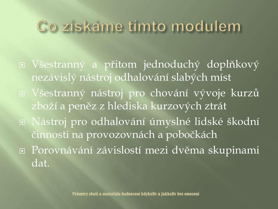 Nástroj pro odhalování úmyslné lidské škodní činnosti na provozovnách a pobočkách