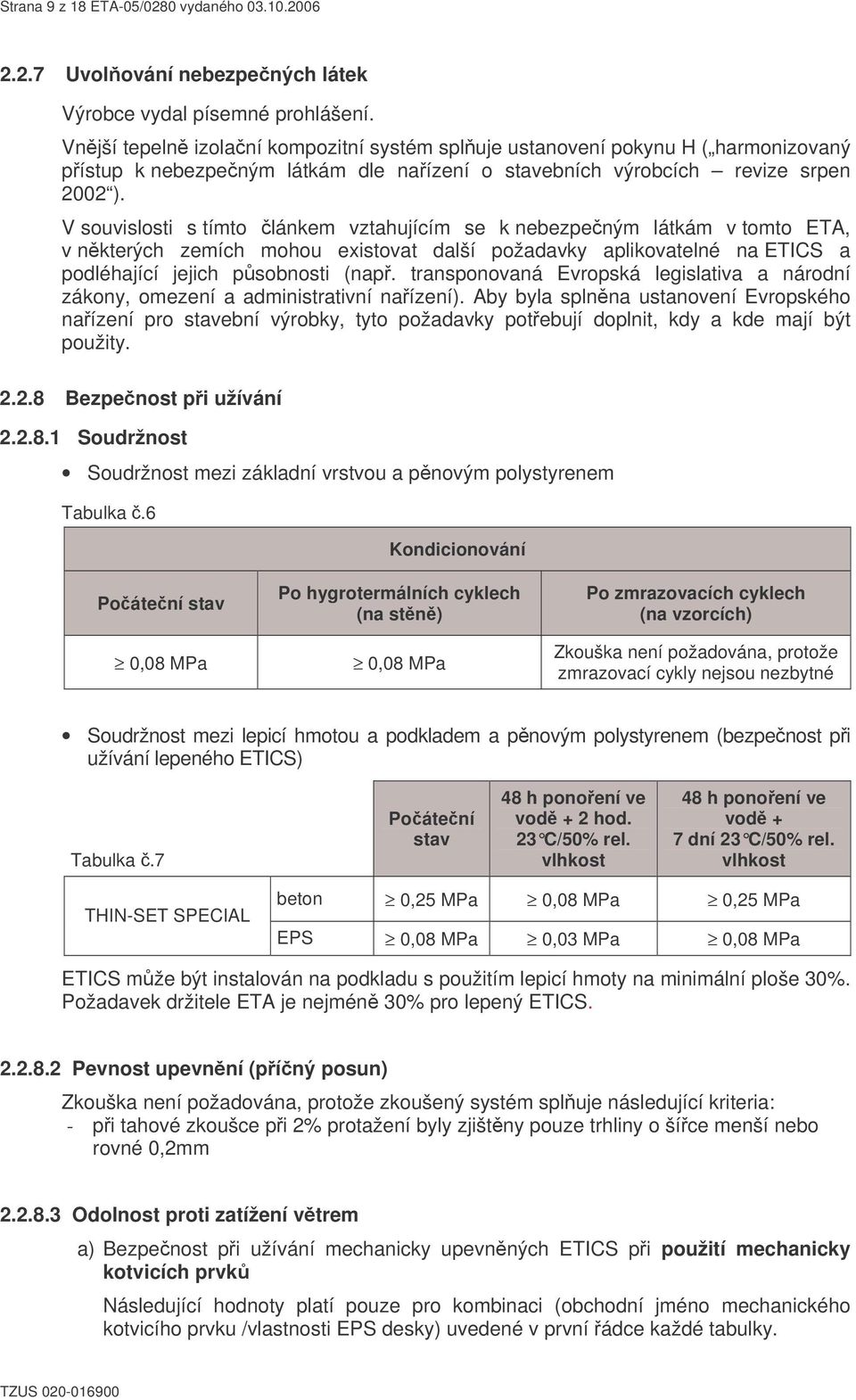 V souvislosti s tímto lánkem vztahujícím se k nebezpeným látkám v tomto ETA, v nkterých zemích mohou existovat další požadavky aplikovatelné na ETICS a podléhající jejich psobnosti (nap.