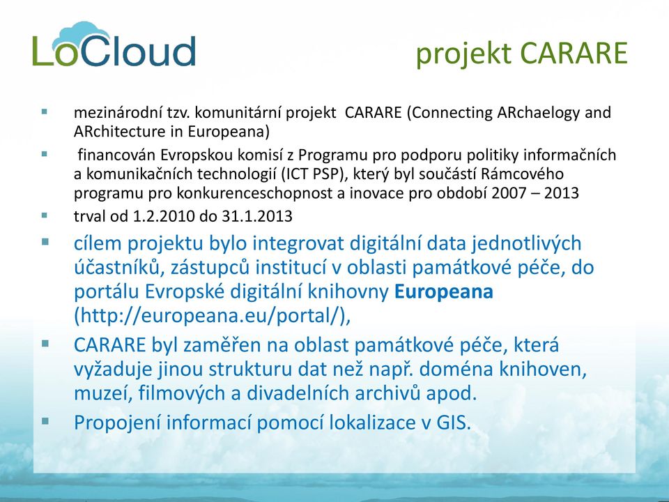 (ICT PSP), který byl součástí Rámcového programu pro konkurenceschopnost a inovace pro období 2007 2013