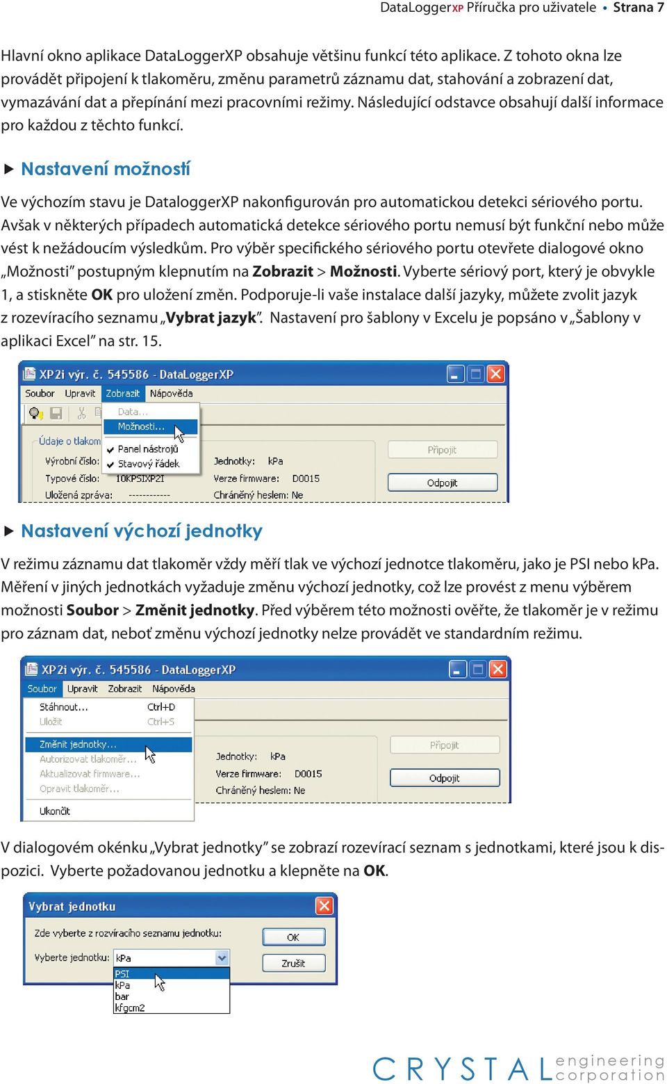 Následující odstavce obsahují další informace pro každou z těchto funkcí. Nastavení možností Ve výchozím stavu je DataloggerXP nakonfigurován pro automatickou detekci sériového portu.