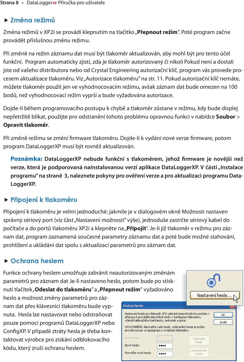 Program automaticky zjistí, zda je tlakoměr autorizovaný či nikoli Pokud není a dostali jste od vašeho distributora nebo od Crystal Engineering autorizační klíč, program vás provede procesem