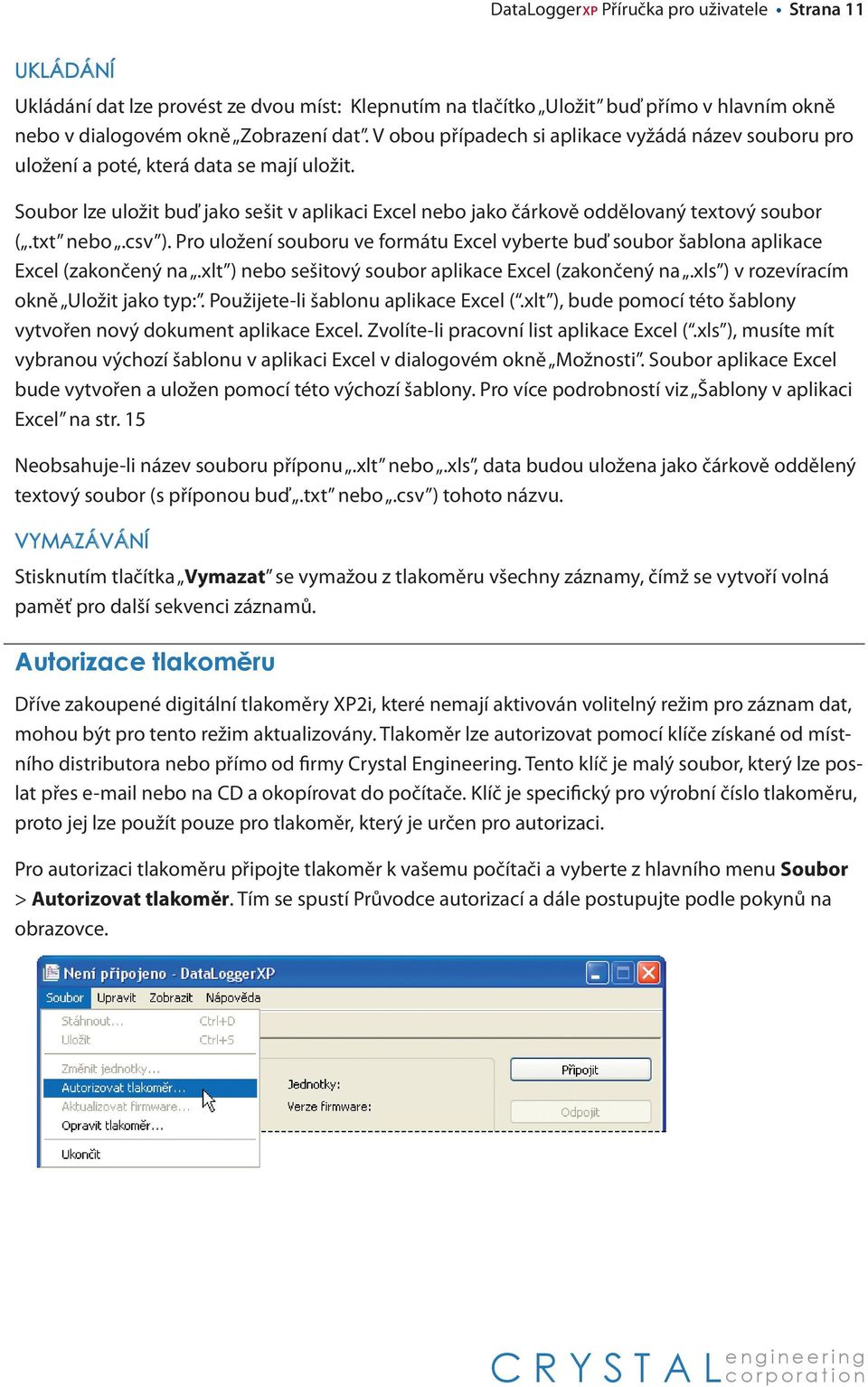 txt nebo.csv ). Pro uložení souboru ve formátu Excel vyberte buď soubor šablona aplikace Excel (zakončený na.xlt ) nebo sešitový soubor aplikace Excel (zakončený na.