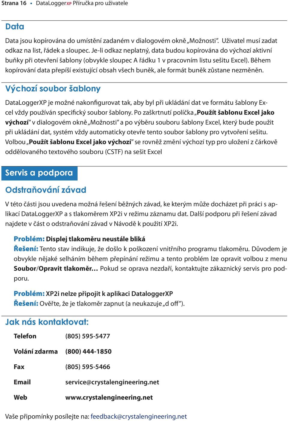 Během kopírování data přepíší existující obsah všech buněk, ale formát buněk zůstane nezměněn.