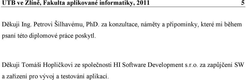 za konzultace, náměty a připomínky, které mi během psaní této diplomové