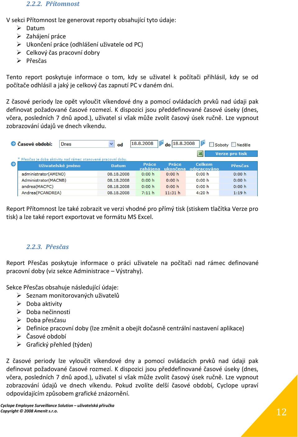 Z časové periody lze opět vyloučit víkendové dny a pomocí ovládacích prvků nad údaji pak definovat požadované časové rozmezí.