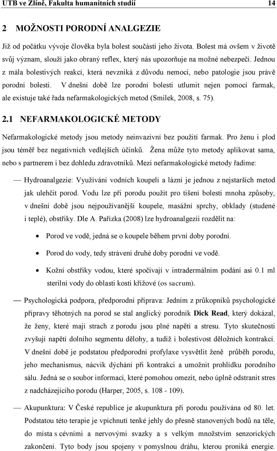 Jednou z mála bolestivých reakcí, která nevzniká z důvodu nemoci, nebo patologie jsou právě porodní bolesti.