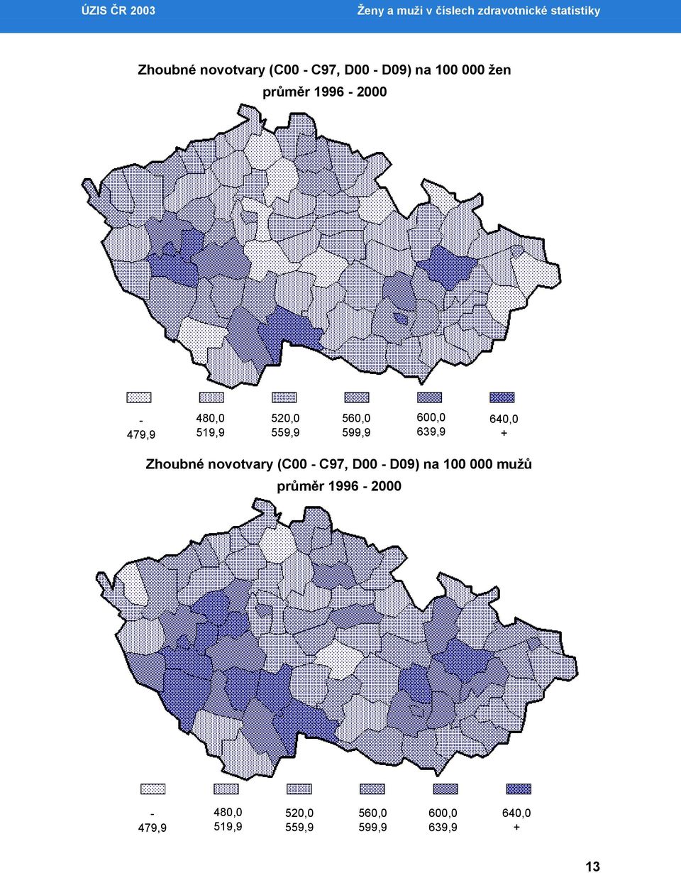 560,0 599,9 600,0 639,9 640,0 + Zhoubné novotvary (C00 - C97, D00 - D09) na 100 000