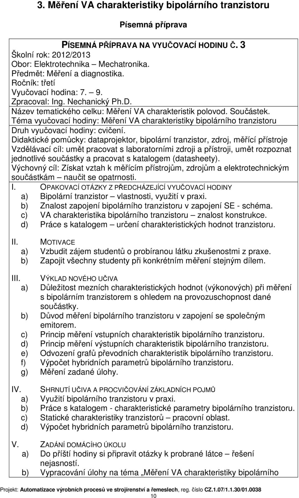Téma vyučovací hodiny: Měření VA charakteristiky bipolárního tranzistoru Druh vyučovací hodiny: cvičení.