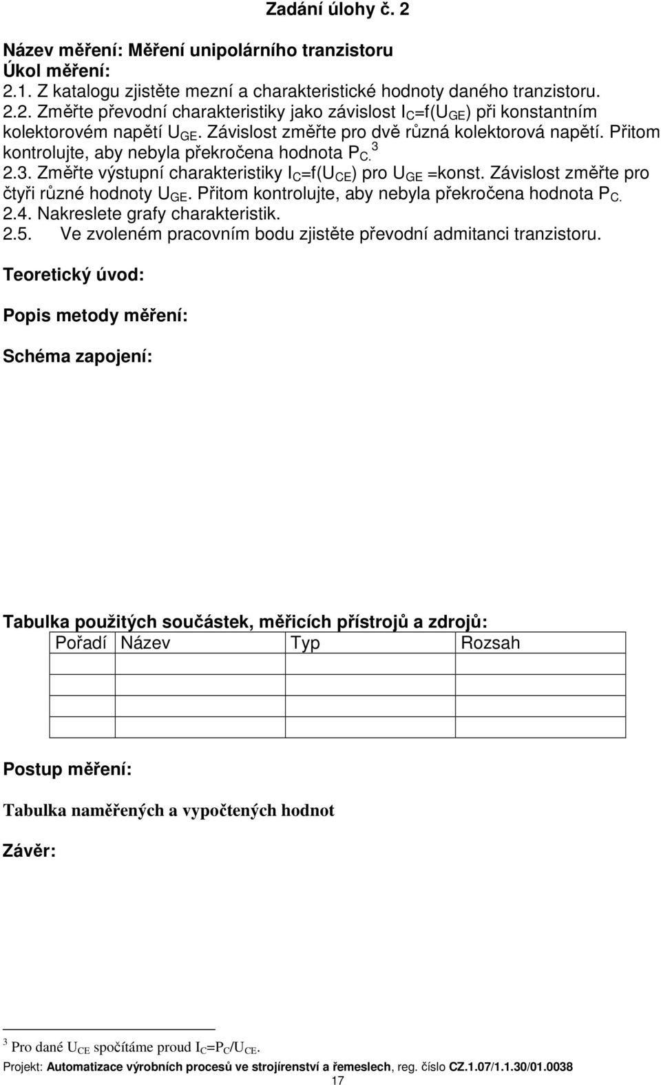 Závislost změřte pro čtyři různé hodnoty U GE. Přitom kontrolujte, aby nebyla překročena hodnota P C. 2.4. Nakreslete grafy charakteristik. 2.5.