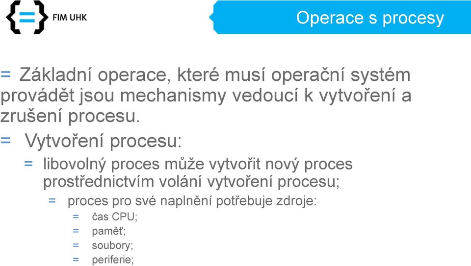 = Vytvoření procesu: = libovolný proces může vytvořit nový proces