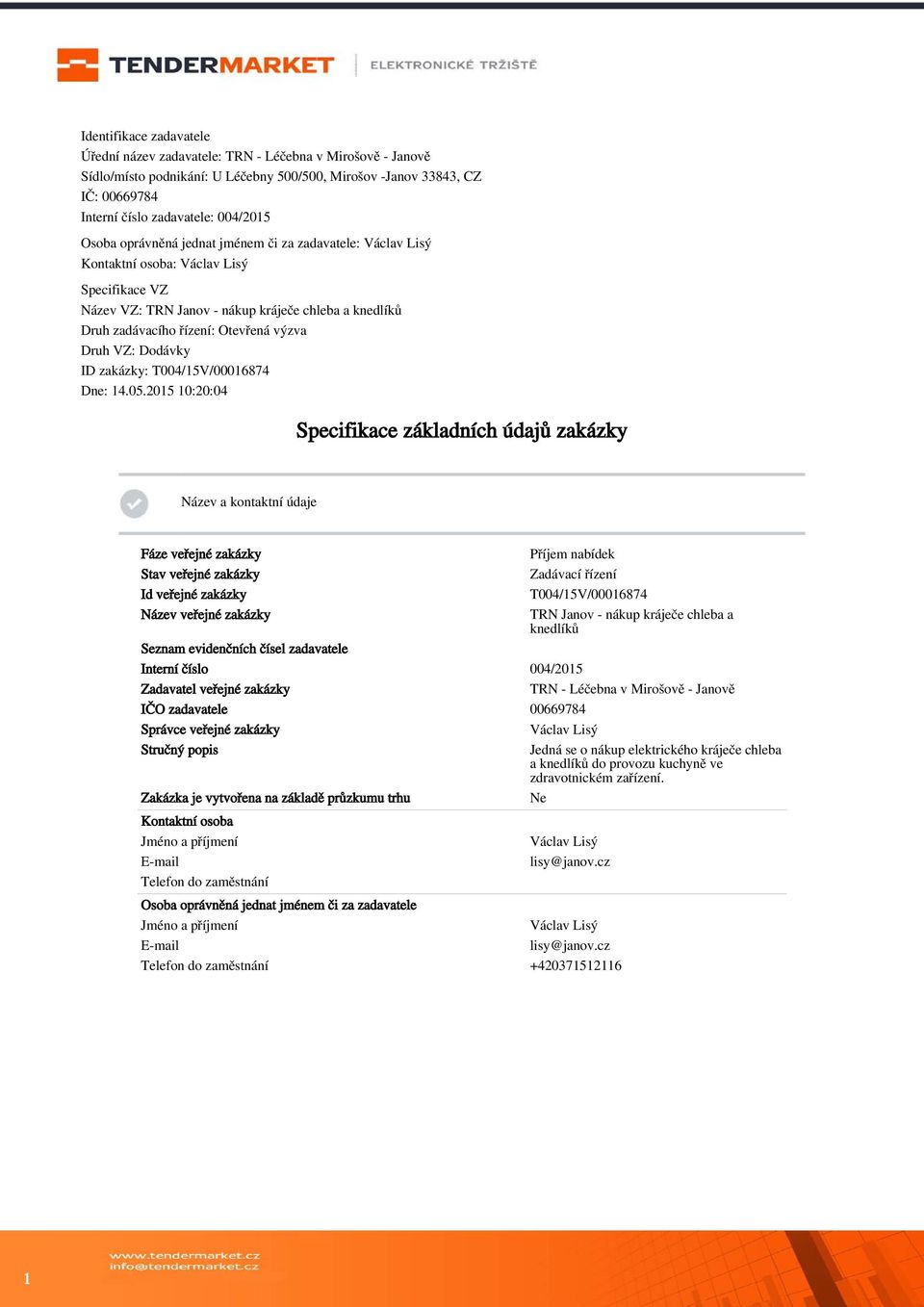 Druh VZ: Dodávky ID zakázky: T004/15V/00016874 Dne: 14.05.