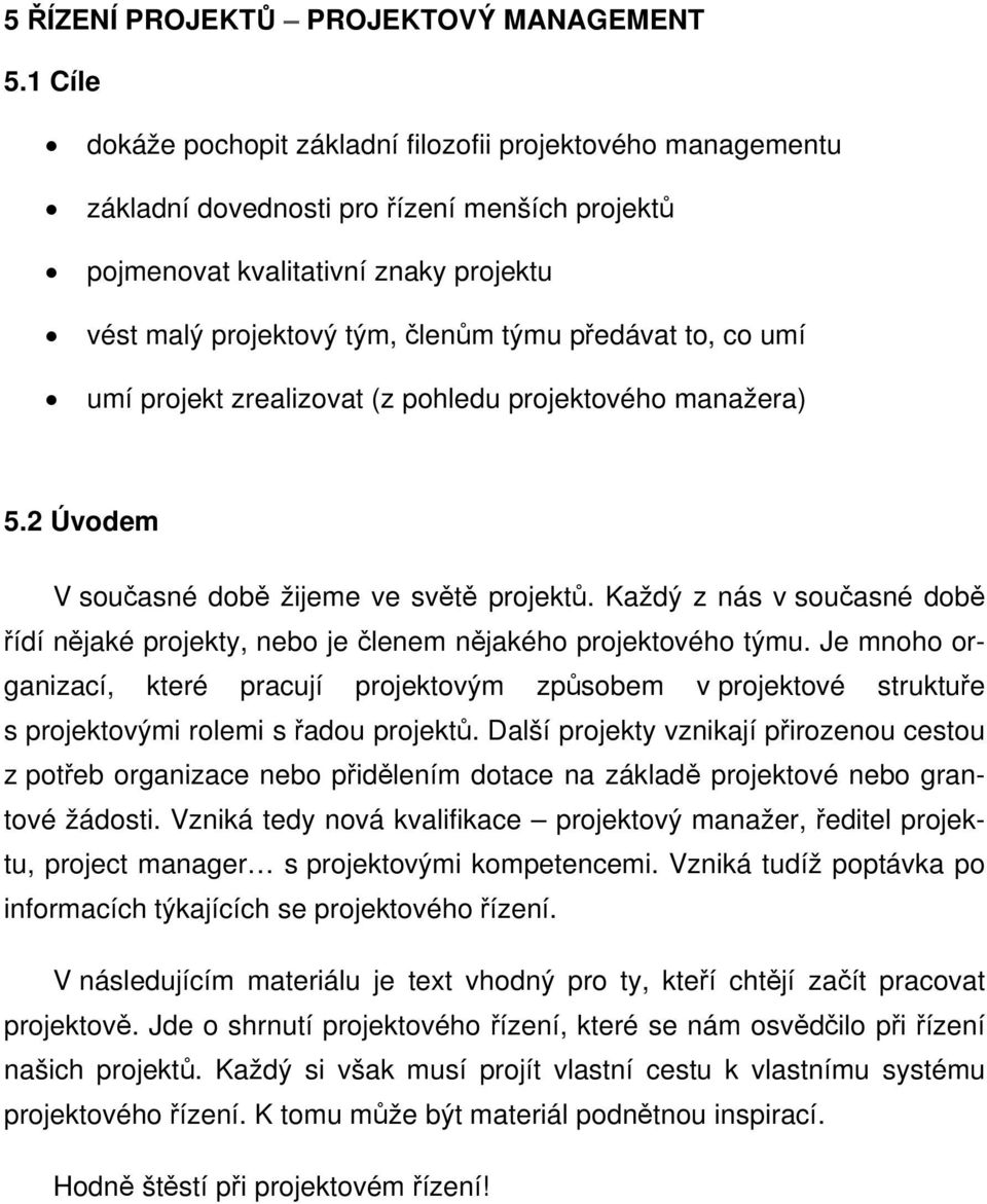 předávat to, co umí umí projekt zrealizovat (z pohledu projektového manažera) 5.2 Úvodem V současné době žijeme ve světě projektů.