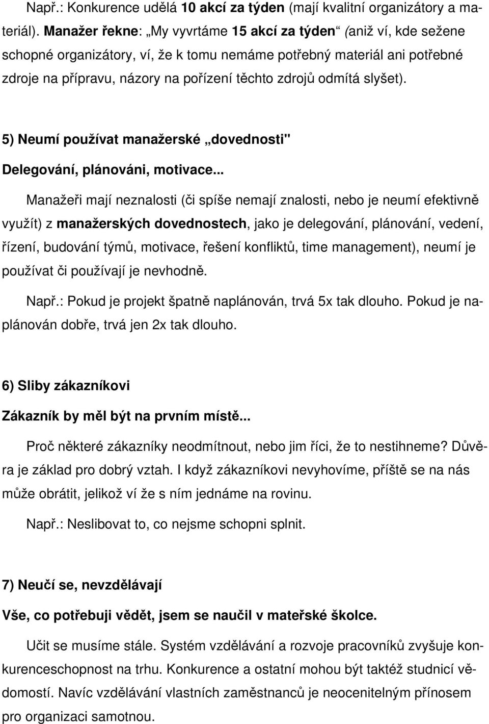 slyšet). 5) Neumí používat manažerské dovednosti" Delegování, plánováni, motivace.