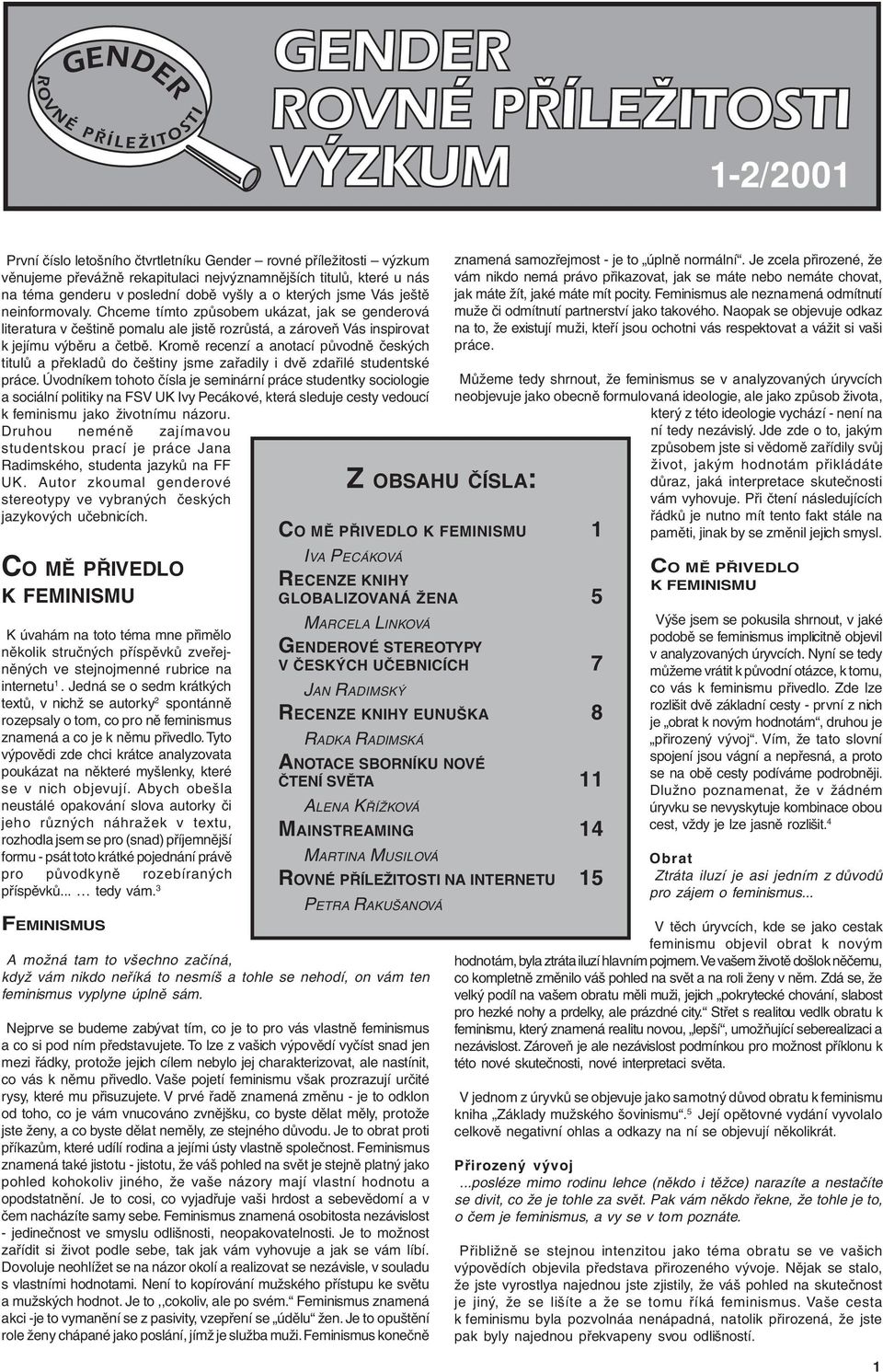 Kromě recenzí a anotací původně českých titulů a překladů do češtiny jsme zařadily i dvě zdařilé studentské práce.