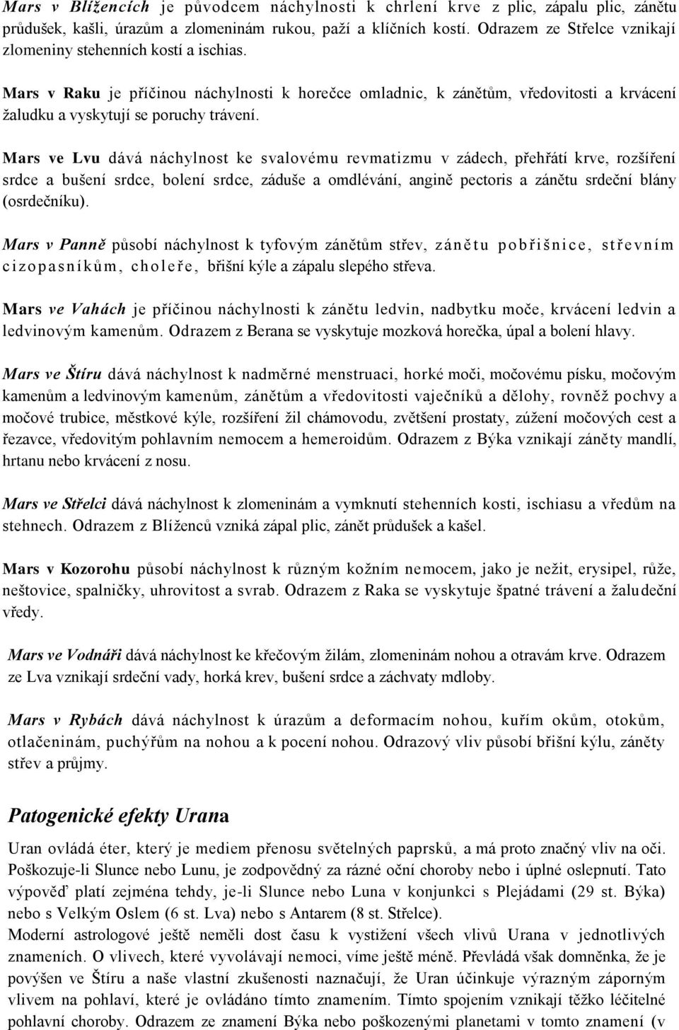 Mars ve Lvu dává náchylnost ke svalovému revmatizmu v zádech, přehřátí krve, rozšíření srdce a bušení srdce, bolení srdce, záduše a omdlévání, angině pectoris a zánětu srdeční blány (osrdečníku).