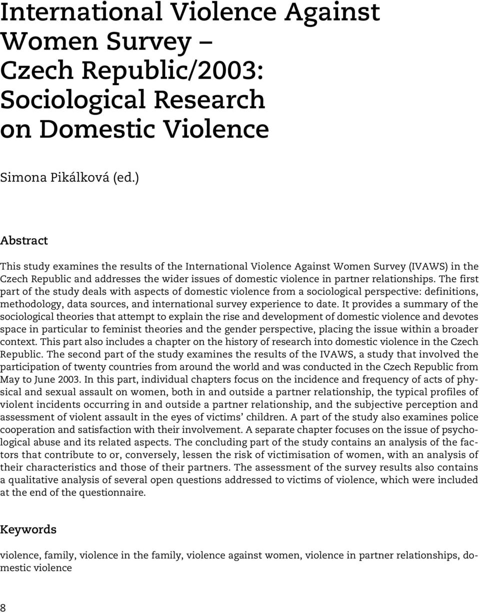 relationships. The first part of the study deals with aspects of domestic violence from a sociological perspective: definitions, methodology, data sources, and international survey experience to date.