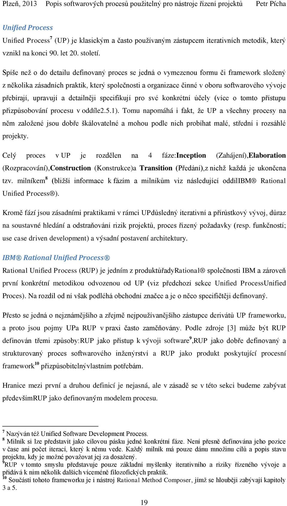 upravují a detailněji specifikují pro své konkrétní účely (více o tomto přístupu přizpůsobování procesu v oddíle2.5.1).