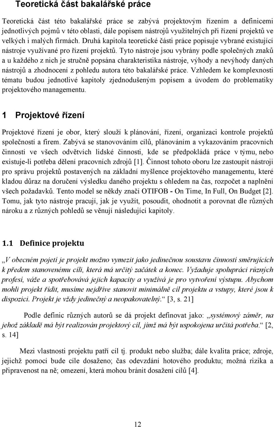 Tyto nástroje jsou vybrány podle společných znaků a u každého z nich je stručně popsána charakteristika nástroje, výhody a nevýhody daných nástrojů a zhodnocení z pohledu autora této bakalářské práce.