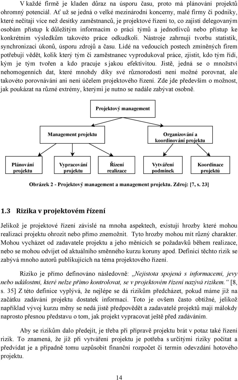 o práci týmů a jednotlivců nebo přístup ke konkrétním výsledkům takovéto práce odkudkoli. Nástroje zahrnují tvorbu statistik, synchronizaci úkonů, úsporu zdrojů a času.