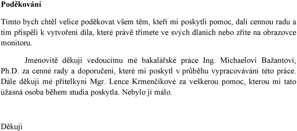 Jmenovitě děkuji vedoucímu mé bakalářské práce Ing. Michaelovi Bažantovi, Ph.D.