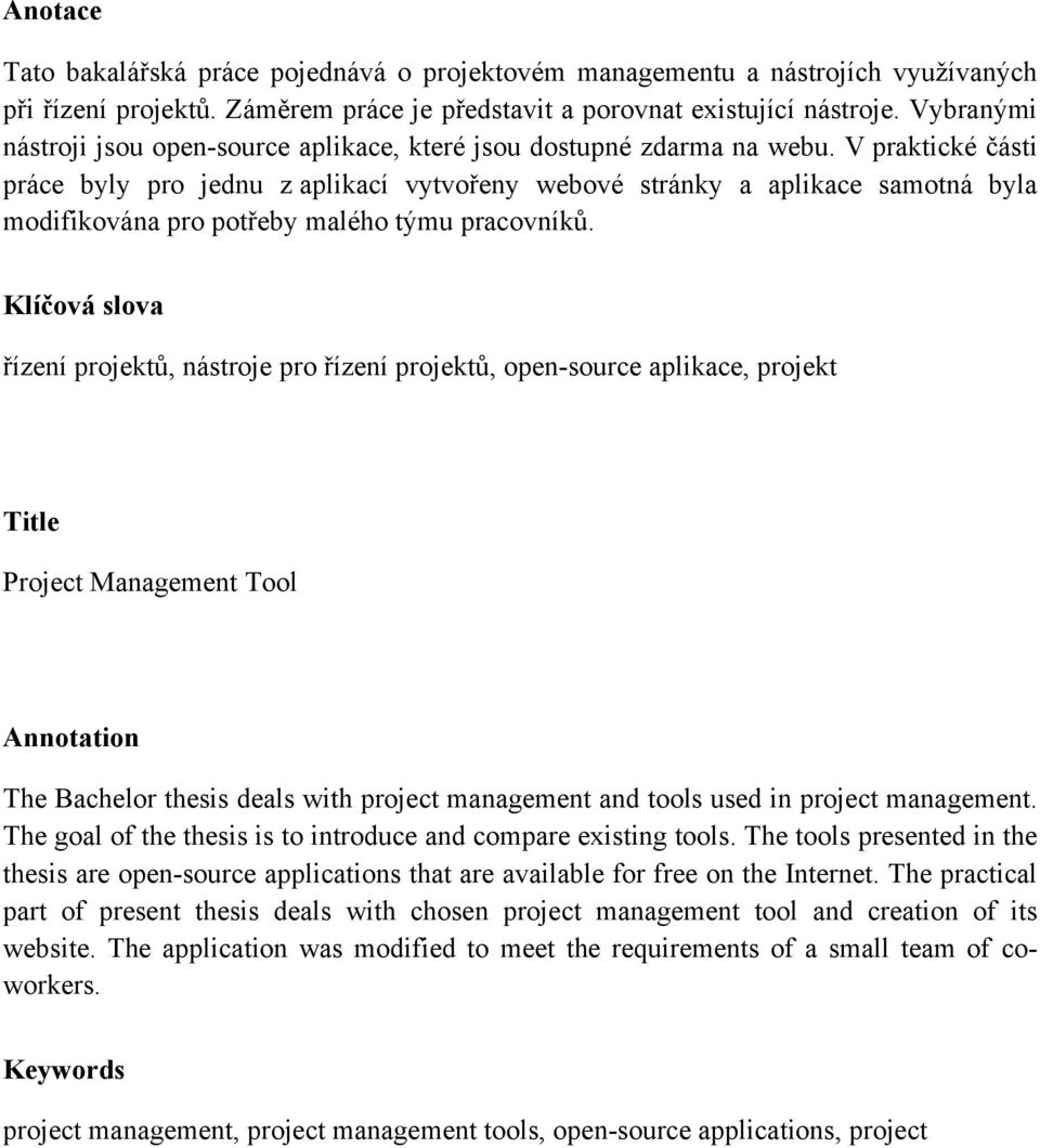 V praktické části práce byly pro jednu z aplikací vytvořeny webové stránky a aplikace samotná byla modifikována pro potřeby malého týmu pracovníků.