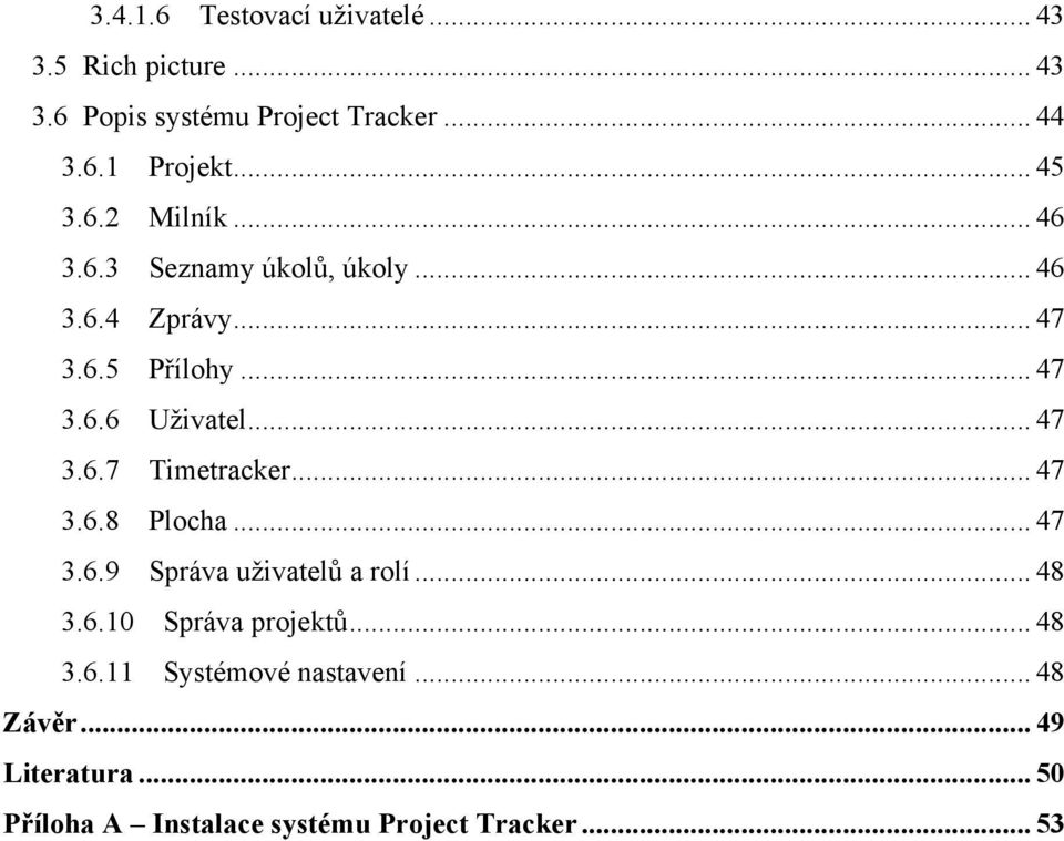 .. 47 3.6.7 Timetracker... 47 3.6.8 Plocha... 47 3.6.9 Správa uživatelů a rolí... 48 3.6.10 Správa projektů.