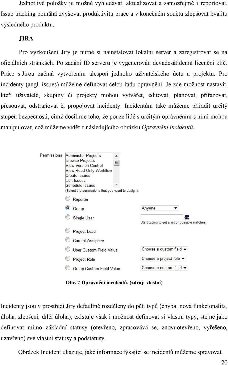 Práce s Jirou začíná vytvořením alespoň jednoho uživatelského účtu a projektu. Pro incidenty (angl. issues) můžeme definovat celou řadu oprávnění.