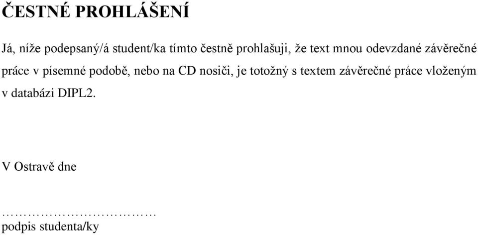 písemné podobě, nebo na CD nosiči, je totožný s textem