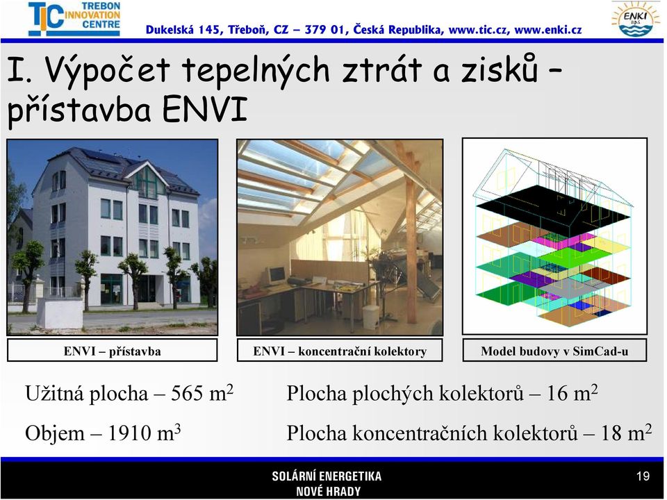 SimCad-u Užitná plocha 565 m 2 Objem 1910 m 3 Plocha