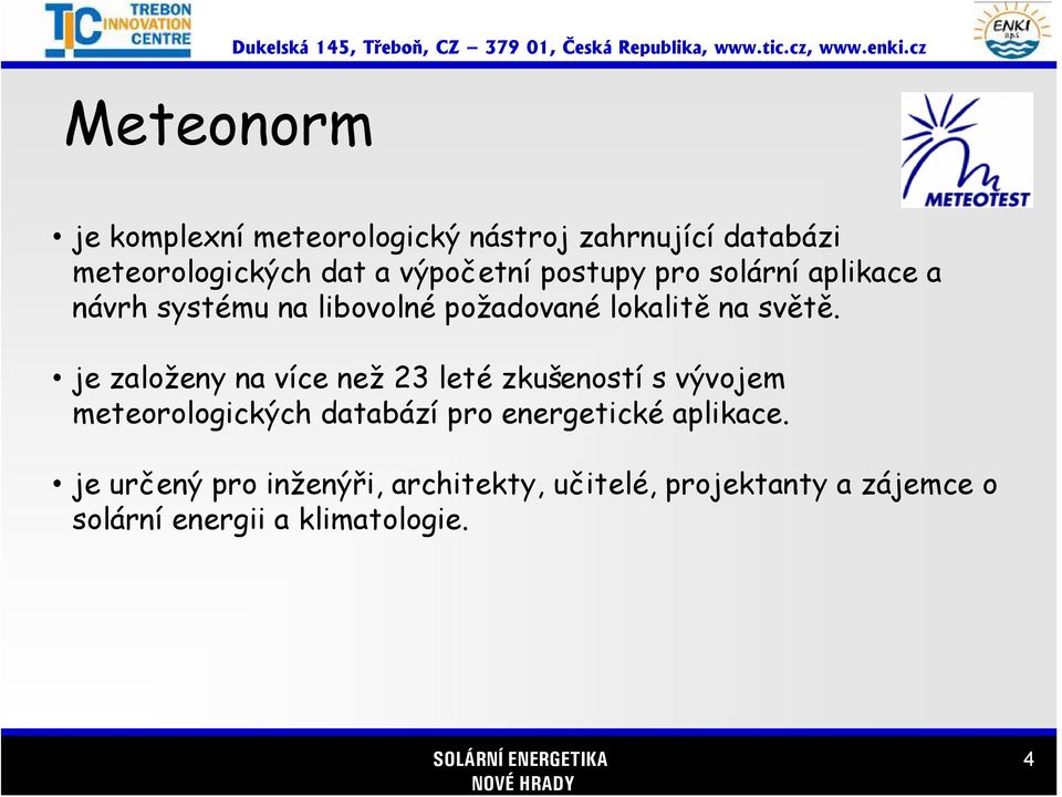 je založeny na více než 23 leté zkušeností s vývojem meteorologických databází pro energetické