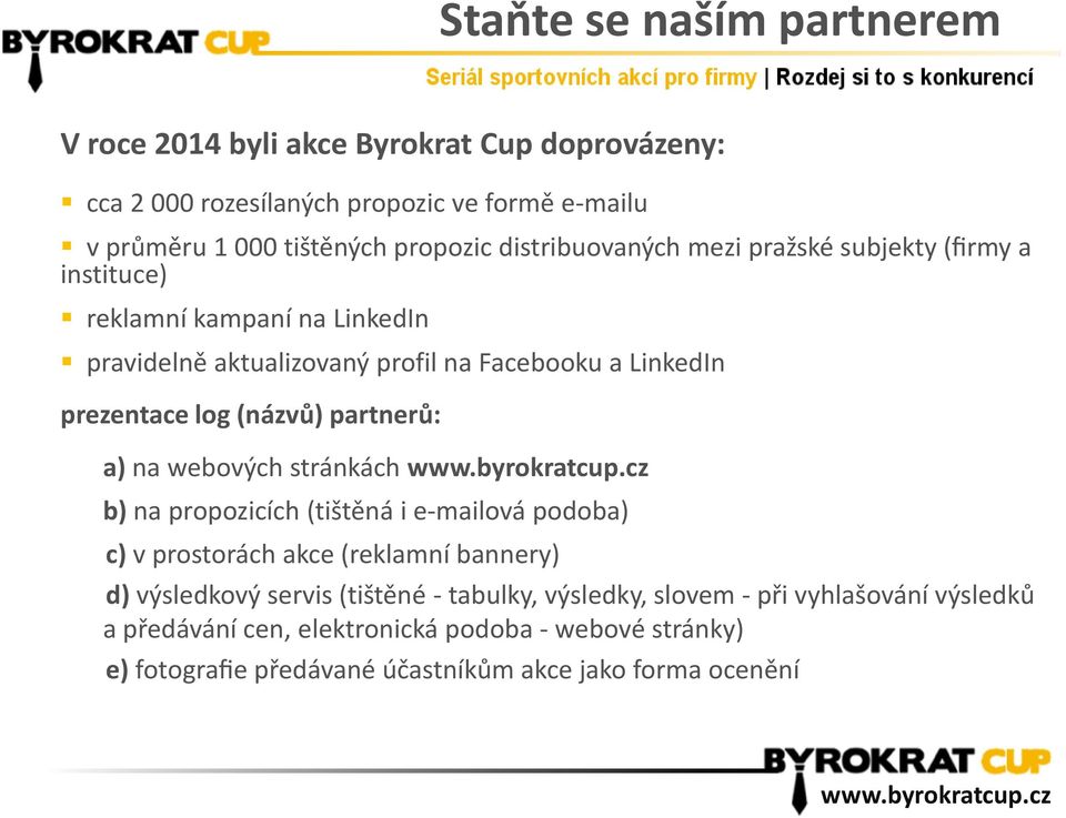 (názvů) partnerů: a) na webových stránkách b) na propozicích (tištěná i e-mailová podoba) c) v prostorách akce (reklamní bannery) d) výsledkový servis (tištěné