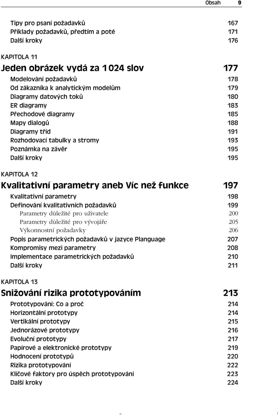 Kvalitativní parametry aneb Víc než funkce 197 Kvalitativní parametry 198 Definování kvalitativních požadavků 199 Parametry důležité pro uživatele 200 Parametry důležité pro vývojáře 205 Výkonnostní