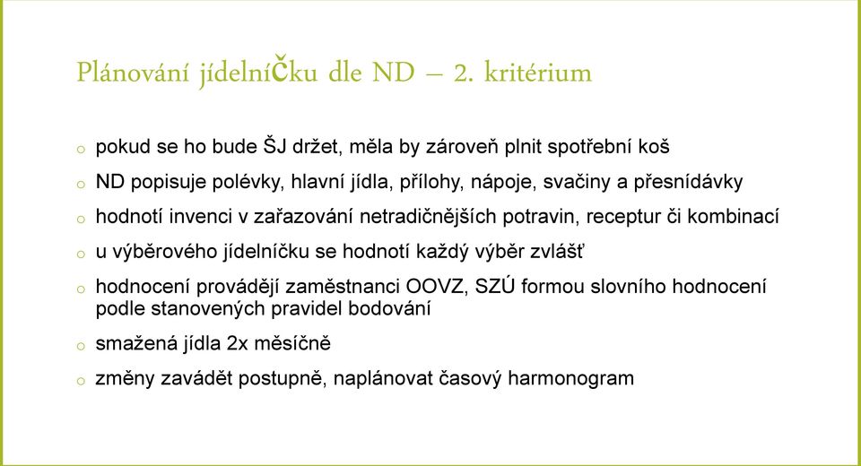 nápoje, svačiny a přesnídávky o hodnotí invenci v zařazování netradičnějších potravin, receptur či kombinací o u výběrového