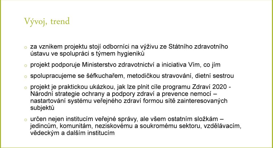 cíle programu Zdraví 2020 - Národní strategie ochrany a podpory zdraví a prevence nemocí nastartování systému veřejného zdraví formou sítě zainteresovaných