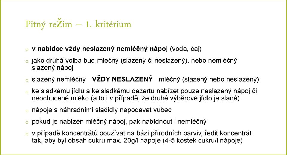 nemléčný VŽDY NESLAZENÝ mléčný (slazený nebo neslazený) o ke sladkému jídlu a ke sladkému dezertu nabízet pouze neslazený nápoj či neochucené mléko (a to i