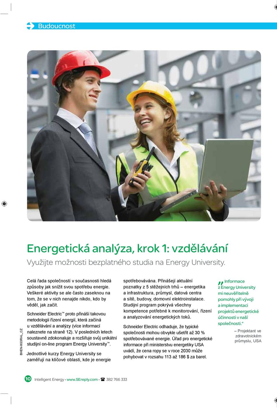 Schneider Electric proto přináší takovou metodologii řízení energií, která začíná u vzdělávání a analýzy (více informací naleznete na straně 12).