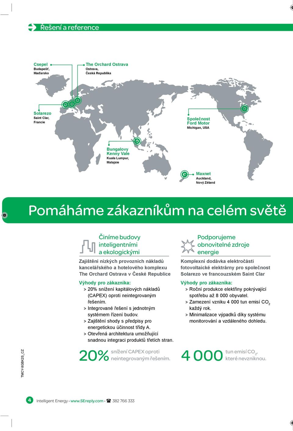 Republice Výhody pro zákazníka: > 20% snížení kapitálových nákladů (CAPEX) oproti neintegrovaným řešením. > Integrované řešení s jednotným systémem řízení budov.