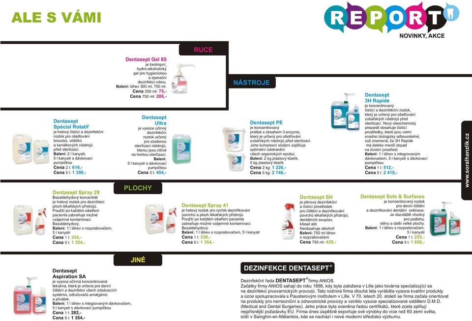 Balení: láhev 300 ml, 750 ml. Cena 300 ml: 75,- Cena 750 ml: 206,- Dentasept Spray 29 Bezaldehydový koncentrát je hotový roztok pro dezinfekci ploch lékařských přístrojů.