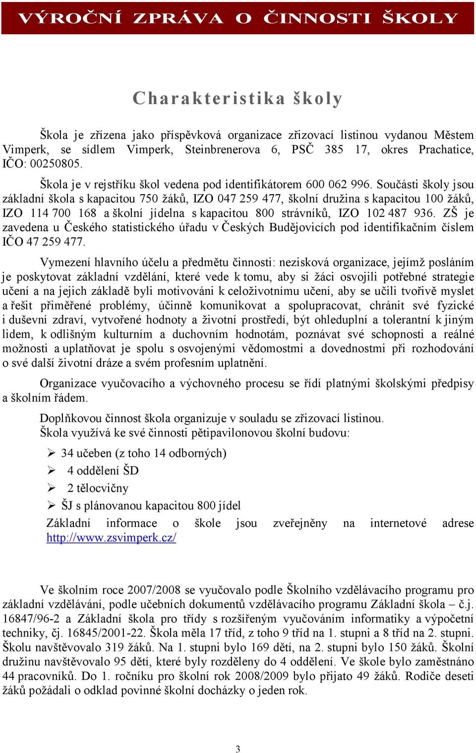 Součásti školy jsou základní škola s kapacitou 750 žáků, IZO 047 259 477, školní družina s kapacitou 100 žáků, IZO 114 700 168 a školní jídelna s kapacitou 800 strávníků, IZO 102 487 936.