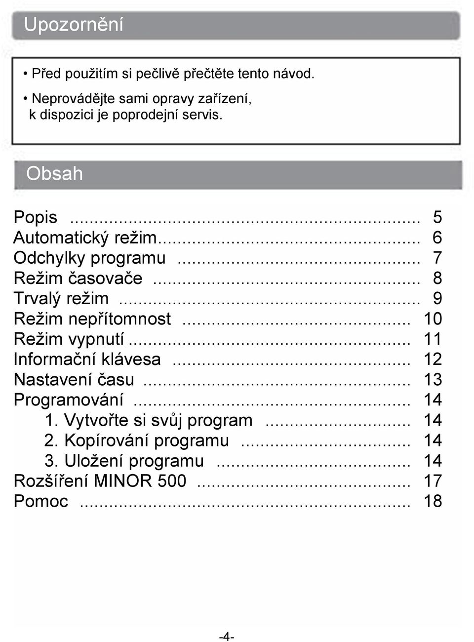 .. 6 Odchylky programu... 7 Režim časovače... 8 Trvalý režim... 9 Režim nepřítomnost... 10 Režim vypnutí.