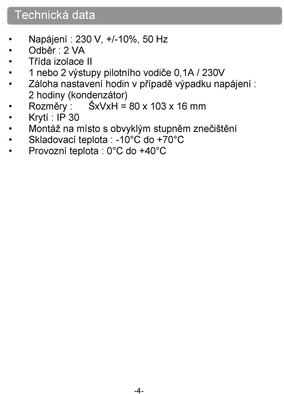 hodiny (kondenzátor) Rozměry : ŠxVxH = 80 x 103 x 16 mm Krytí : IP 30 Montáž na místo s