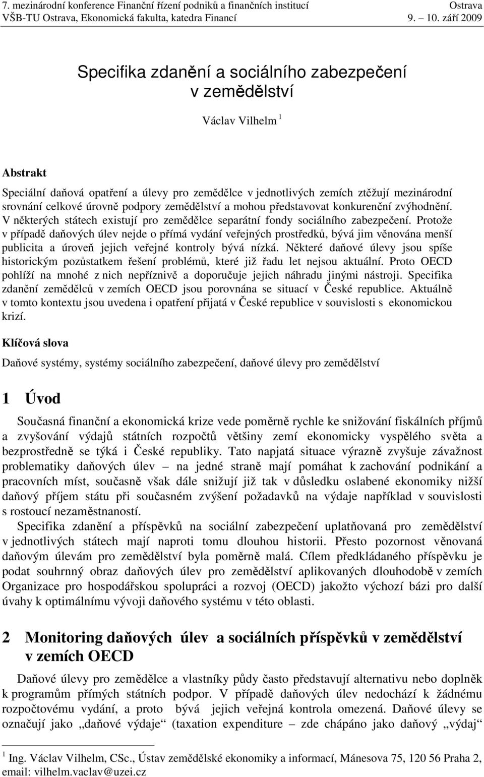 Protože v případě daňových úlev nejde o přímá vydání veřejných prostředků, bývá jim věnována menší publicita a úroveň jejich veřejné kontroly bývá nízká.