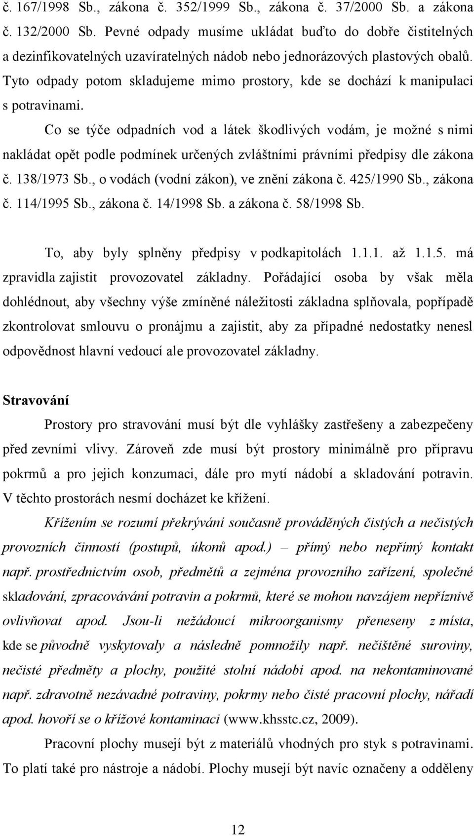 Tyto odpady potom skladujeme mimo prostory, kde se dochází k manipulaci s potravinami.