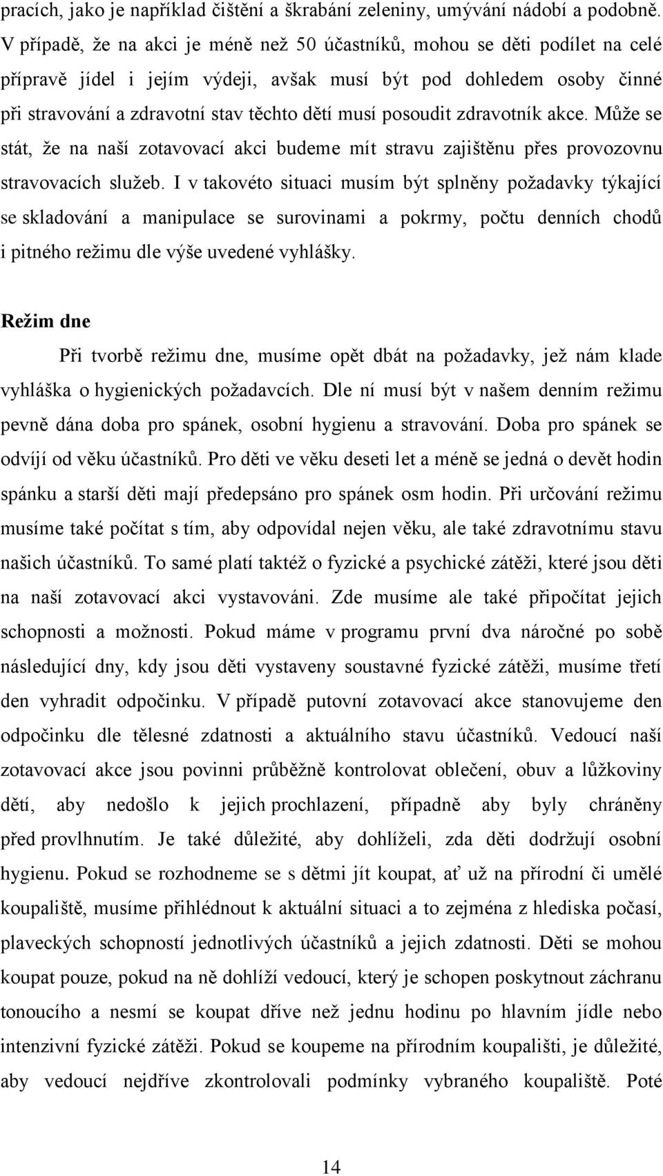 posoudit zdravotník akce. Může se stát, že na naší zotavovací akci budeme mít stravu zajištěnu přes provozovnu stravovacích služeb.