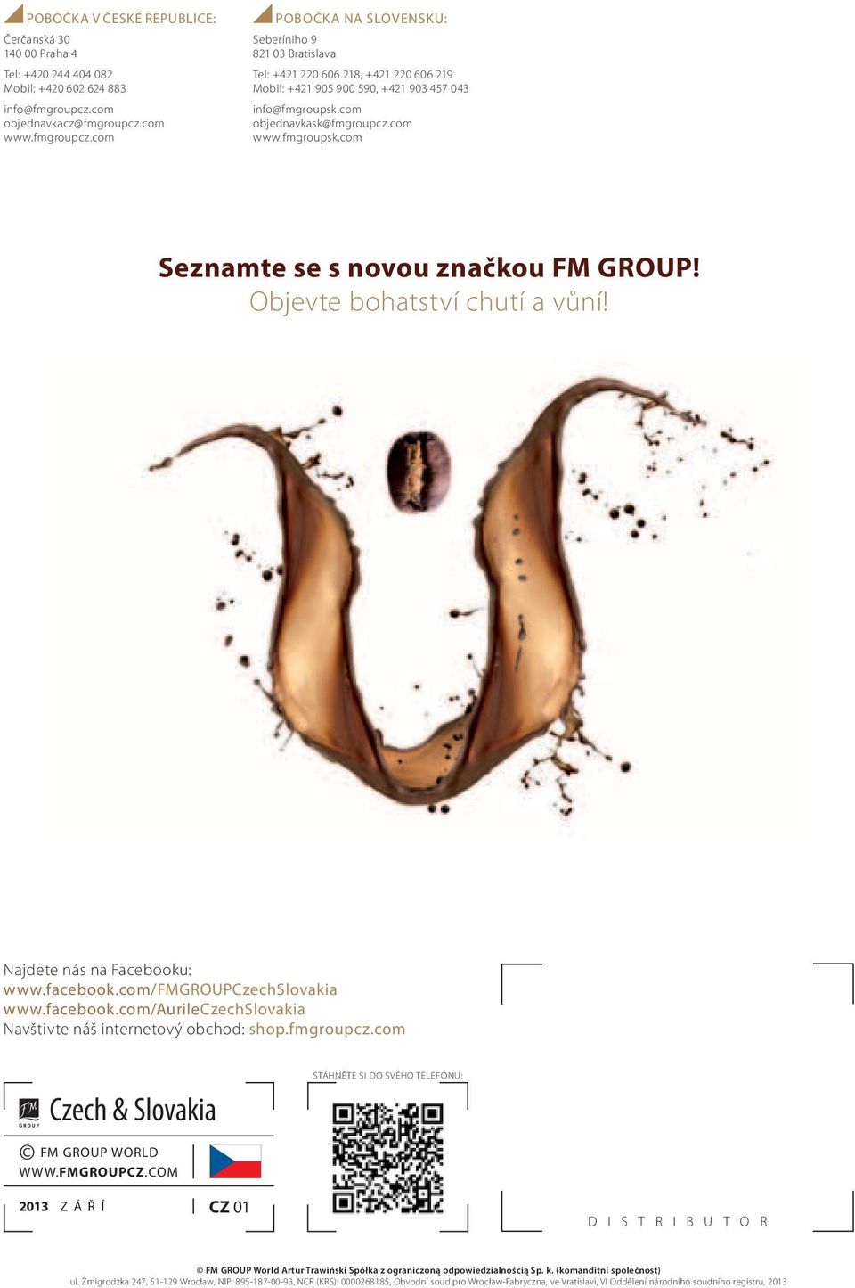 com objednavkask@fmgroupcz.com www.fmgroupsk.com Seznamte se s novou značkou FM GROUP! Objevte bohatství chutí a vůní! Najdete nás na Facebooku: www.facebook.