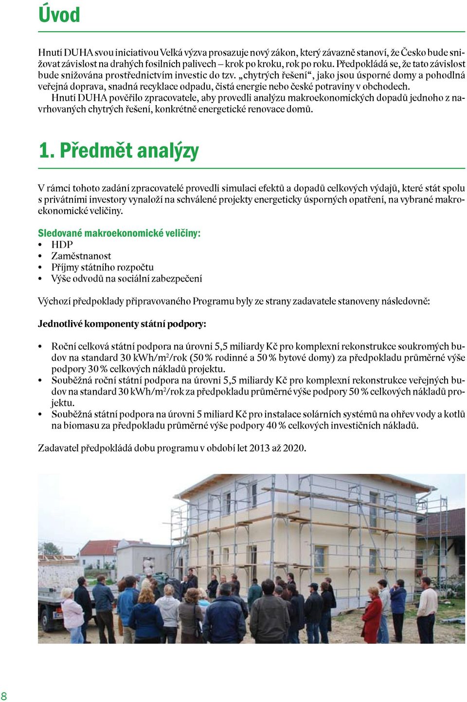 chytrých řešení, jako jsou úsporné domy a pohodlná veřejná doprava, snadná recyklace odpadu, čistá energie nebo české potraviny v obchodech.