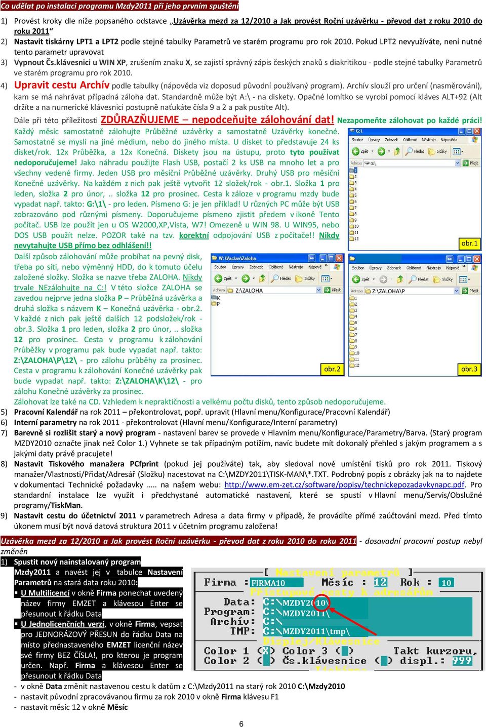 klávesnici u WIN XP, zrušením znaku X, se zajistí správný zápis českých znaků s diakritikou - podle stejné tabulky Parametrů ve starém programu pro rok 2010.