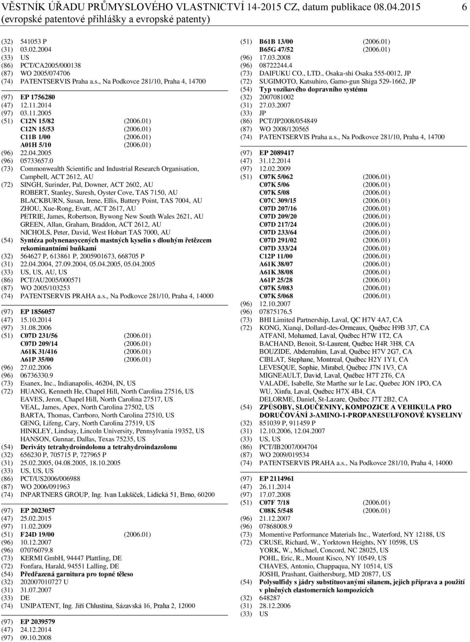 01) C12N 15/53 (2006.01) C11B 1/00 (2006.01) A01H 5/10 (2006.01) (96) 22.04.2005 (96) 05733657.